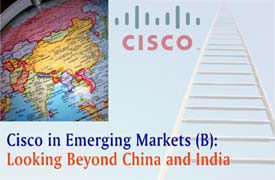 Cisco in Emerging Markets (B): Looking Beyond China and India