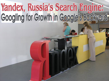 Yandex, Russia’s Search Engine: Googling for Growth in Google’s Backyard | Strategic Management