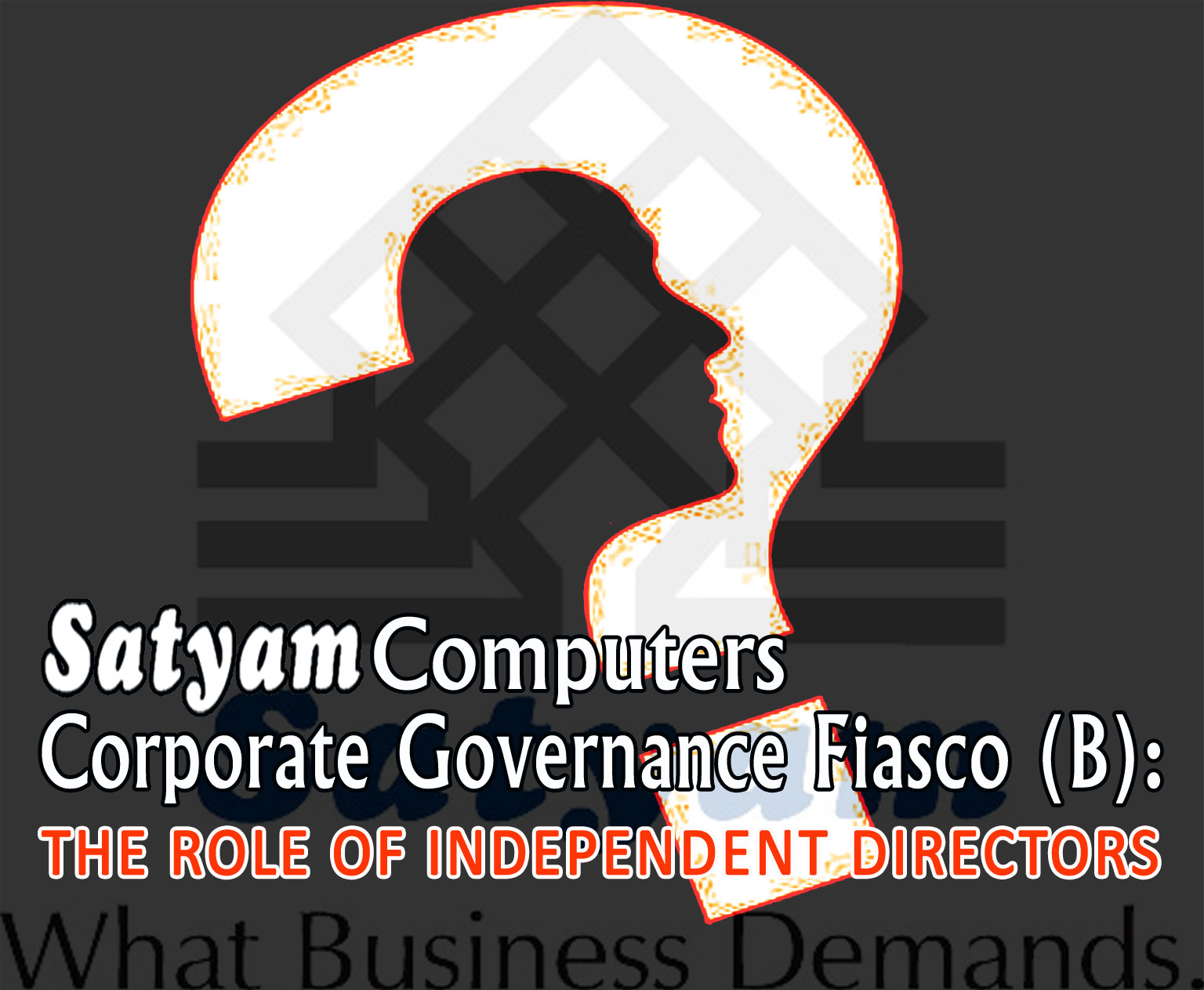 Satyam Computers Corporate Governance Fiasco (B): The Role of Independent Directors | Corporate Governance Case Study