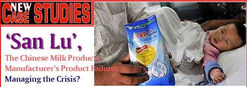 New Case Studies :`San Lu`, The Chinese Milk Products Manufacturers Product Failure: Managing the Crisis?